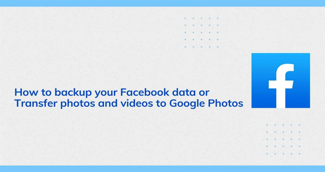 How To Backup Your Facebook Data Or Transfer Photos And Videos To Google Photos Answorld